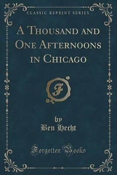 A Thousand and One Afternoons in Chicago - Ben Hect.