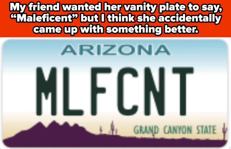 Arizona license plate reads "MLFCNT." Caption: "My friend wanted her vanity plate to say, 'Maleficent' but I think she accidentally came up with something better."