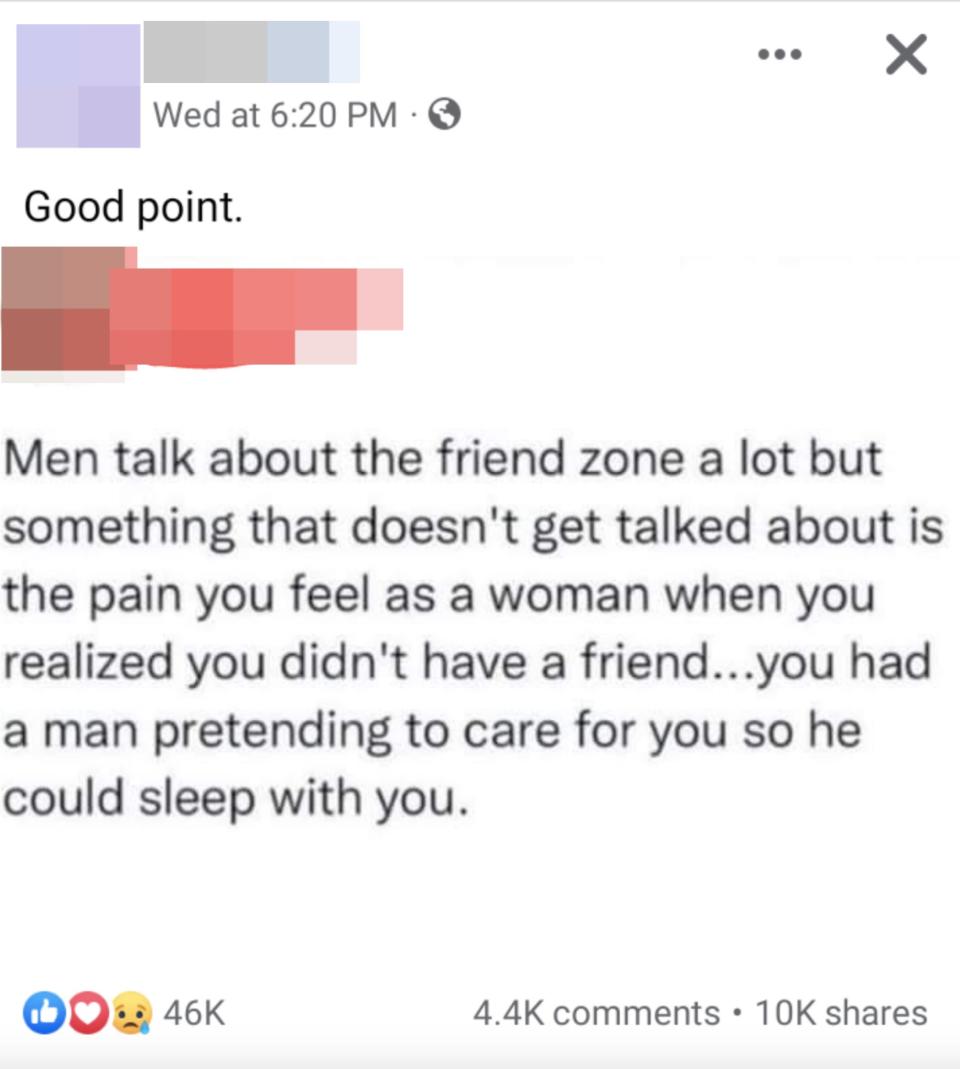 post saying men talk about the friend zone but something not talked about is how you didn't have a friend just a man pretending to care so he could sleep with you