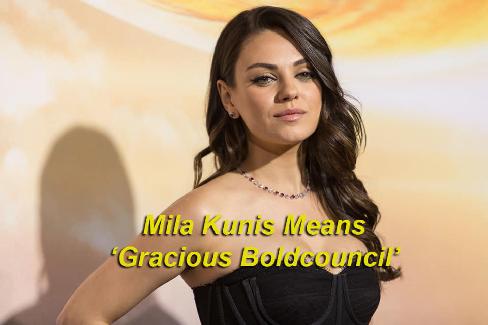 Mila Kunis means ‘Gracious Boldcouncil’ - Mila, from the eastern European meaning 'gracious’, and Kunis being a derivation of the surname 'Konrad’. In turn, Konrad means 'bold council’. Gracious Boldcouncil sounds much better.