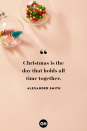 <p>Christmas is the day that holds all time together. </p>