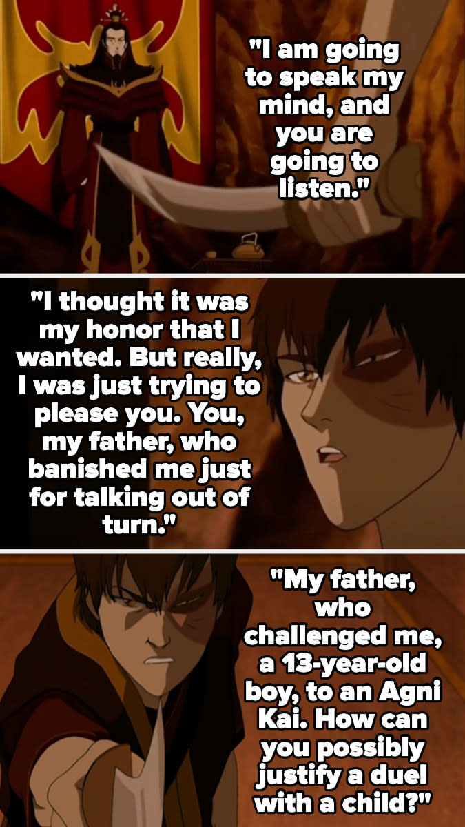 Zuko says he thought he wanted honor, but really he was trying to please his father, who was cruel and challenged him to an Agni Kai