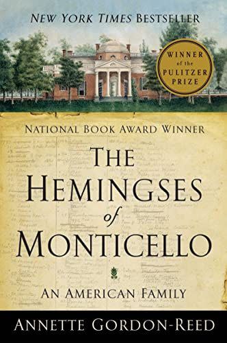 1) <em>The Hemingses of Monticello: An American Family</em>, by Annette Gordon-Reed