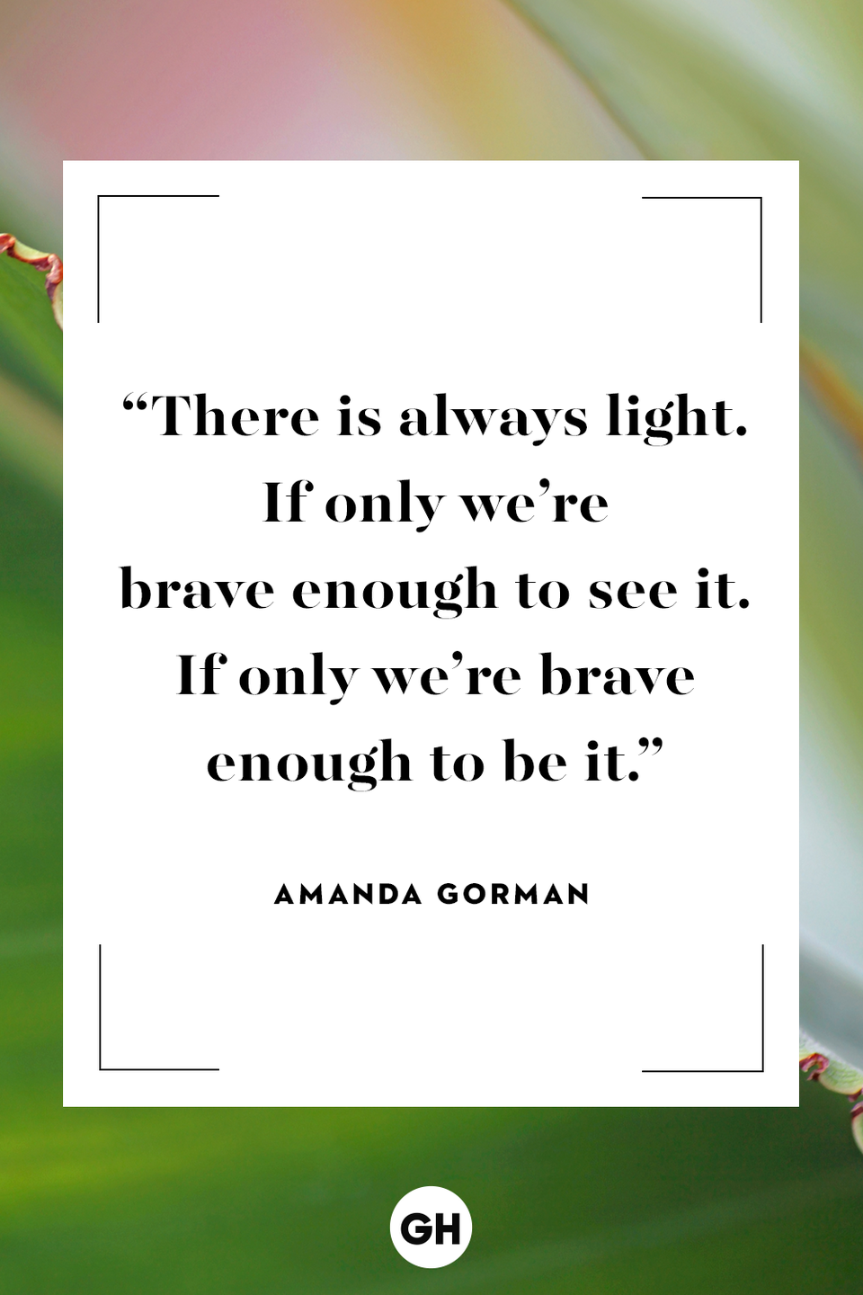 <p>There is always light. If only we're brave enough to see it. If only we're brave enough to be it.</p>