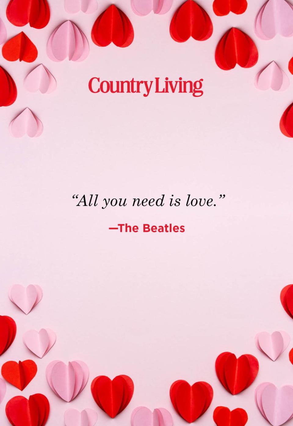 <p>"All you need is love."</p>