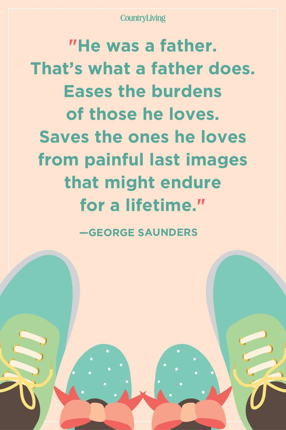 <p>"He was a father. That’s what a father does. Eases the burdens of those he loves. Saves the ones he loves from painful last images that might endure for a lifetime." </p>