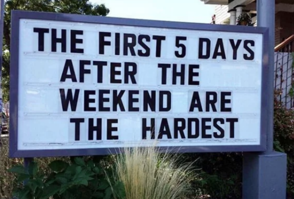 Sign reads "The first 5 days after the weekend are the hardest."