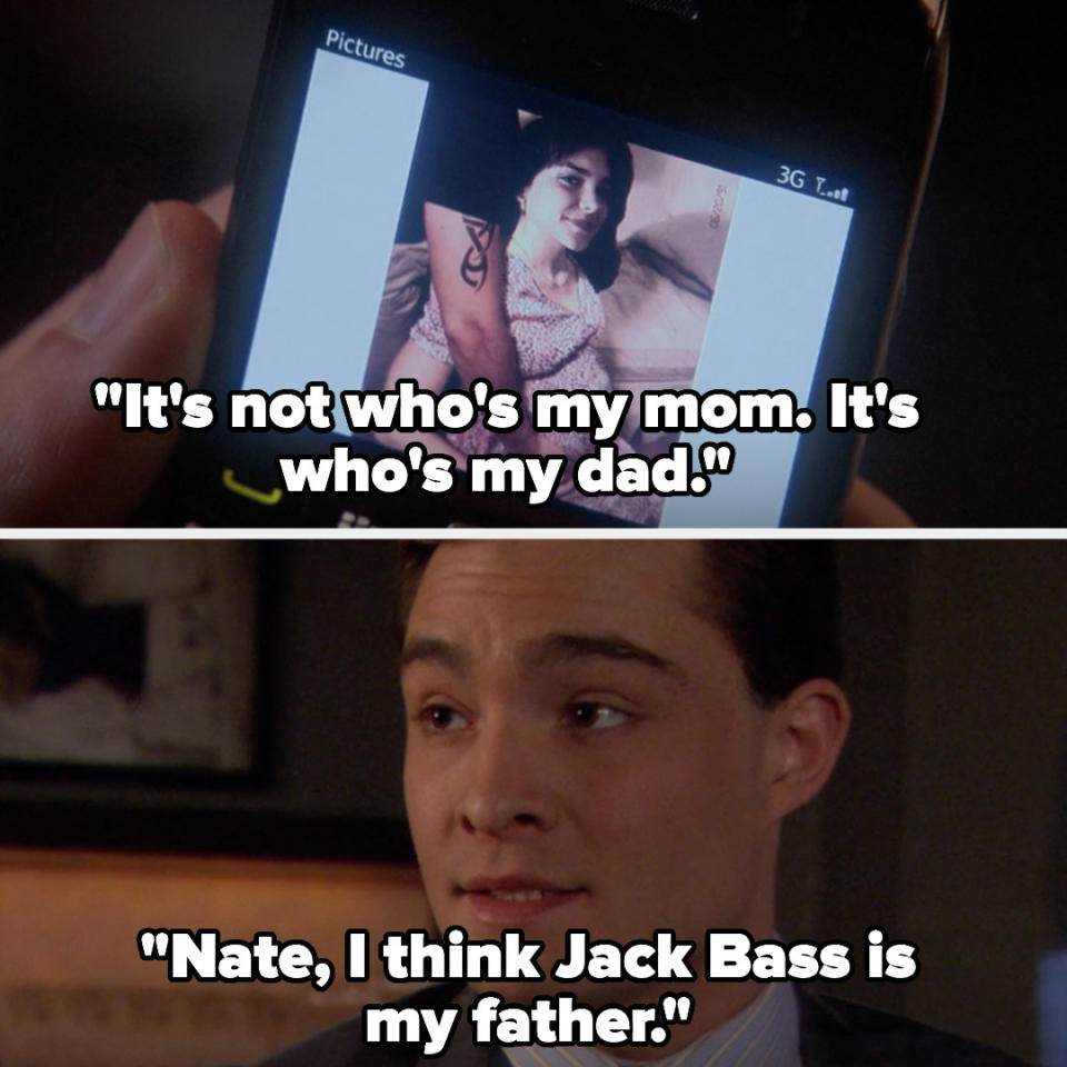 Chuck (looking at photo of his mom pregnant with him): "It's not who's my mom. It's who's my dad. Nate, I think Jack Bass is my father"