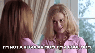 Amy Poehler saying "I'm not a regular mom, I'm a cool mom" in "Mean Girls"