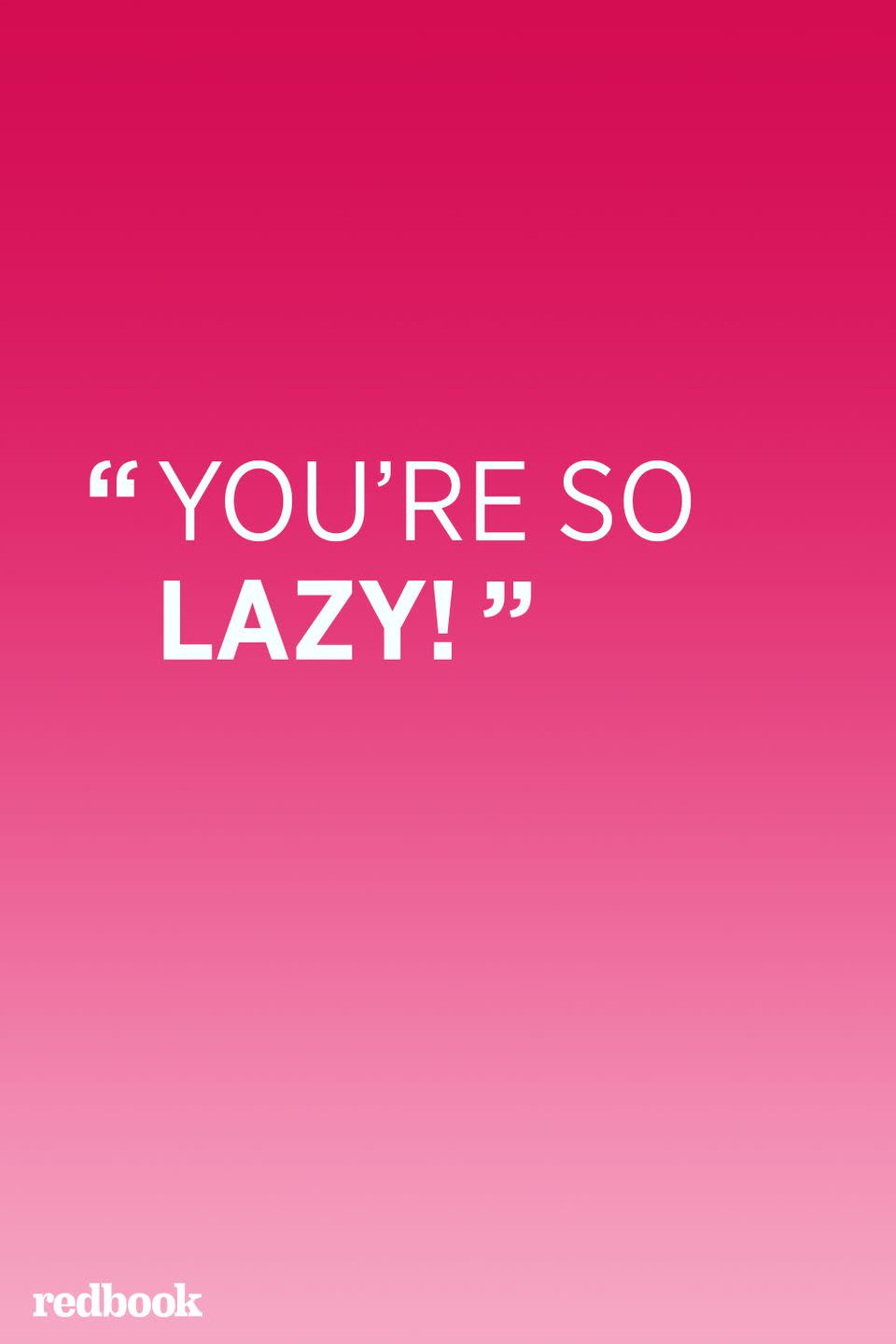 <p>"Children are not lazy. Often, there's an underlying reason as to why they aren't able to accomplish what's being asked of them. Parents attack a child's self-esteem and self-worth with this statement. And let's face it, none of us have ever been motivated to do better by being called lazy," says <a href="http://www.parentingtips2go.com/" rel="nofollow noopener" target="_blank" data-ylk="slk:Stacy Haynes;elm:context_link;itc:0;sec:content-canvas" class="link ">Stacy Haynes</a>, a child psychologist.</p>