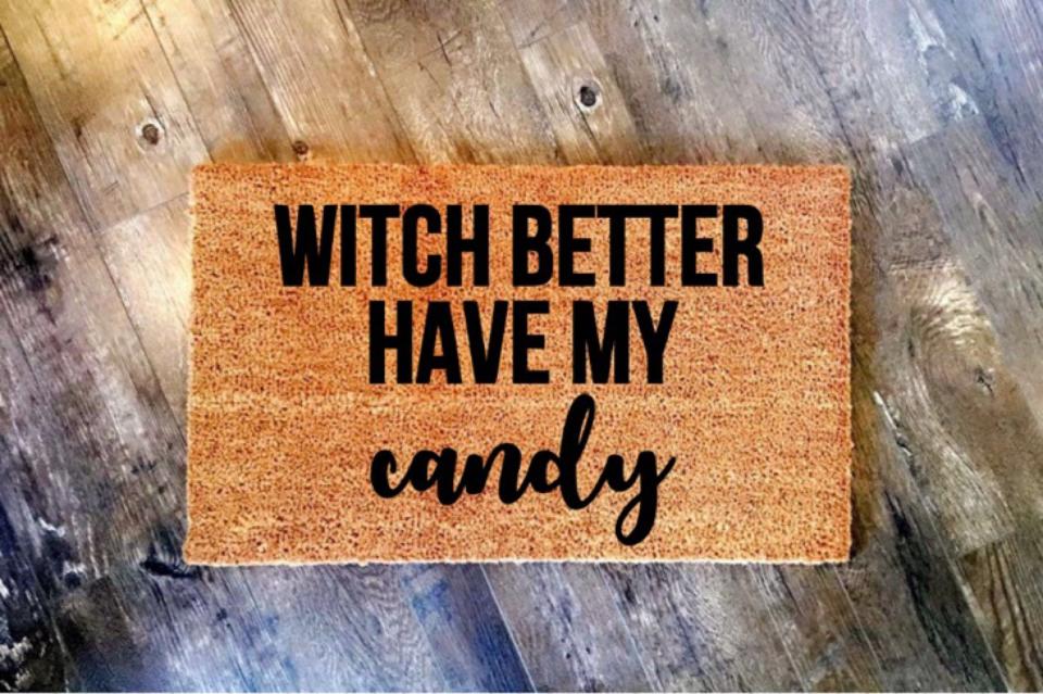 1) "Witch Better Have My Candy" Doormat