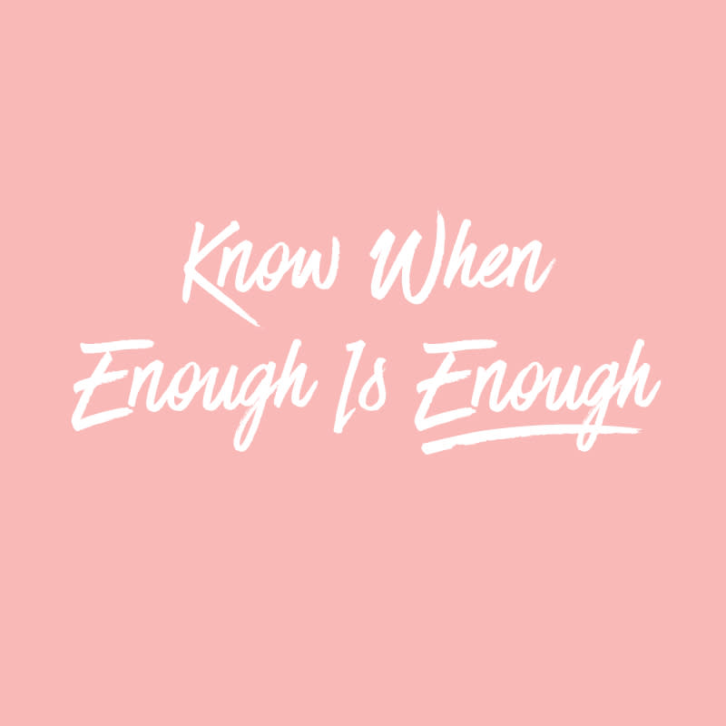 5. Know When Enough Is Enough