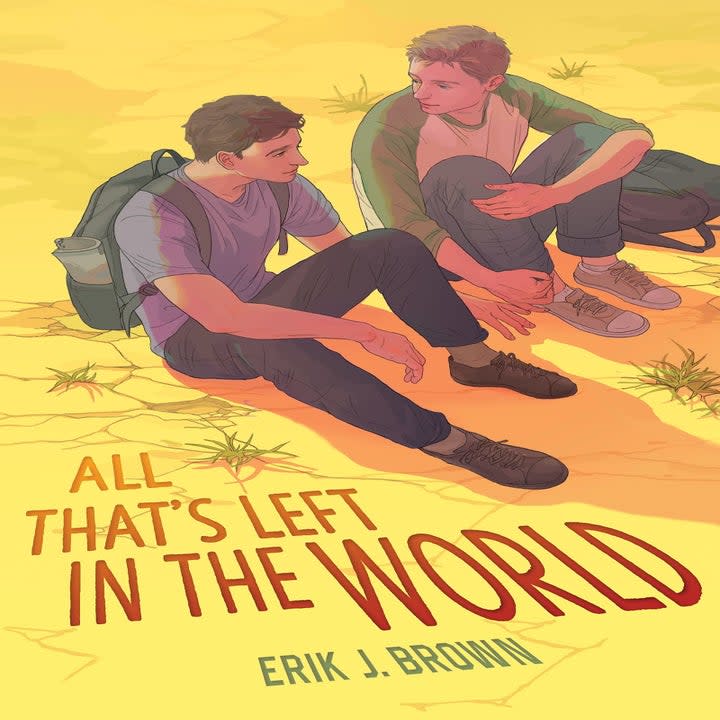 Release date: March 8What it's about: If The Road were gay, funny, and romantic, while still being utterly thrilling and page-turning, it'd be Brown's debut, which follows two boys who find each other and a path to survival as a deadly plague destroys the world around them. Jamie and Andrew have lost everyone they love, and they know they're in danger of following in their fatal path; between the other desperate survivors and the rampant disease, things are utterly terrifying. But finding someone to click with, be with, and trust is no small thing, and even if there are a million questions about how to move forward, one thing they do know is that they want to do it together.Get it from Bookshop or your local bookstore via Indiebound here.