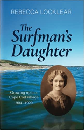 “The Surfman’s Daughter: Growing up in a Cape Cod Village 1904-1929,” by Rebecca Locklear