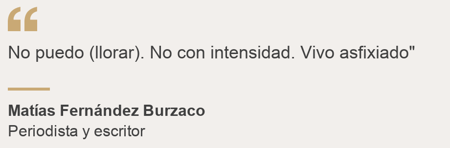 No puedo (llorar). No con intensidad. Vivo asfixiado.