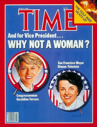 The June 4, 1984, TIME cover, featuring potential Democratic vice presidential prospects San Francisco Mayor Dianne Feinstein (right) and Congresswoman Geraldine Ferraro. | TIME