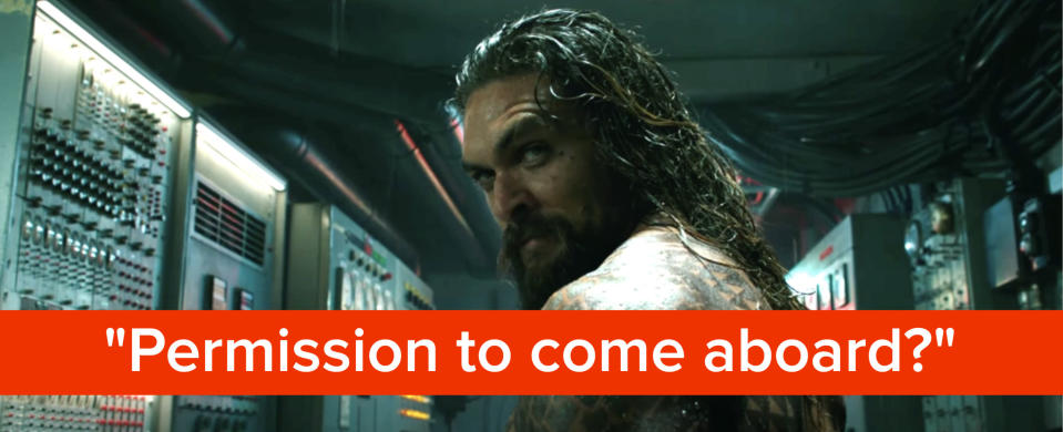 Aquaman asks &quot;Permission to come aboard&quot;