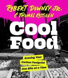 "Cool Food," by Robert Downey Jr. and Thomas Kostigen, will show you how to make simple choices to reduce your environmental impact.