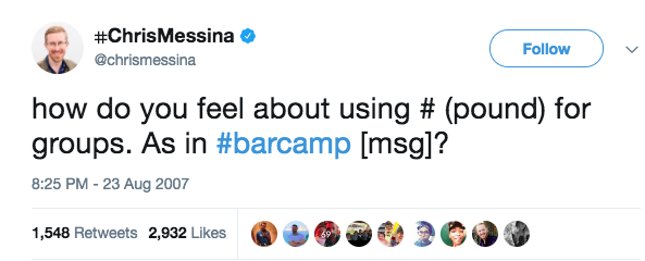 Chris Messina posted the first ever tweet to use a hashtag on August 23, 2007. Source: Twitter