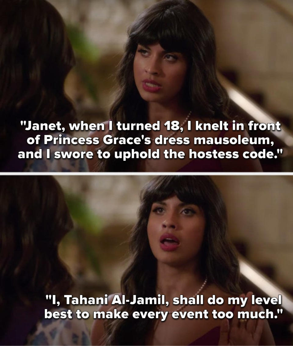 Tahani says, Janet, when I turned 18, I knelt in front of Princess Grace's dress mausoleum, and I swore to uphold the hostess code, I, Tahani Al-Jamil, shall do my level best to make every event too much