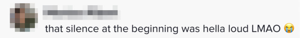 "that silence at the beginning was hella loud LMAO"