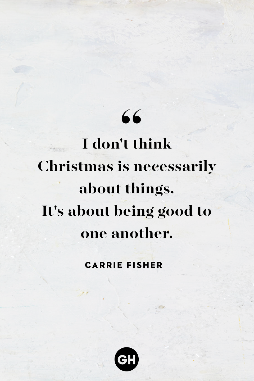 <p>I don't think Christmas is necessarily about things. It's about being good to one another. </p>