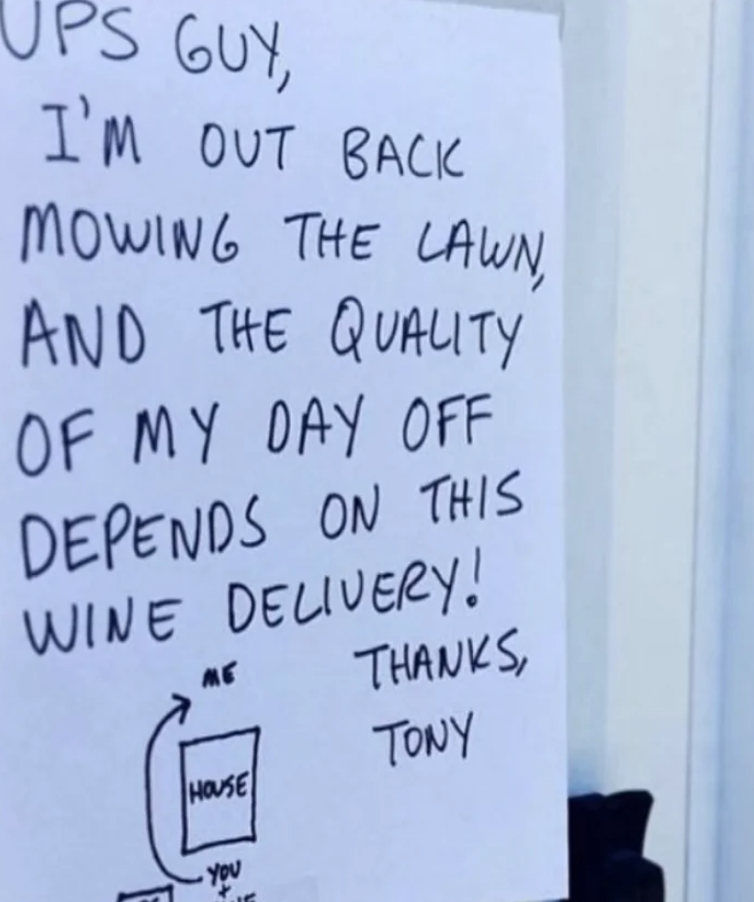 Sign with a note to UPS delivery: "I'm out back mowing the lawn. My day off depends on this wine delivery! Thanks, Tony." Includes a map with a house