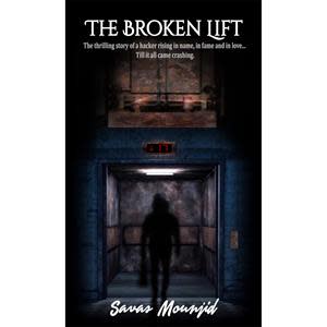 The Broken Lift: The thrilling story of a hacker rising in name, in fame and in love... Till it all cameBook by Savas Mounjid