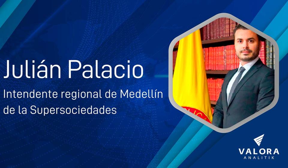 El intendente regional de Medellín de la Supersociedades, Julián Palacio, renunció para volver al sector privado. Foto: Supersociedades - Valora Analitik