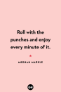 <p>Roll with the punches and enjoy every minute of it.</p>