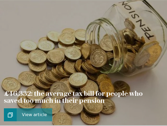 £46,332: the average tax bill for people who saved too much in their pension