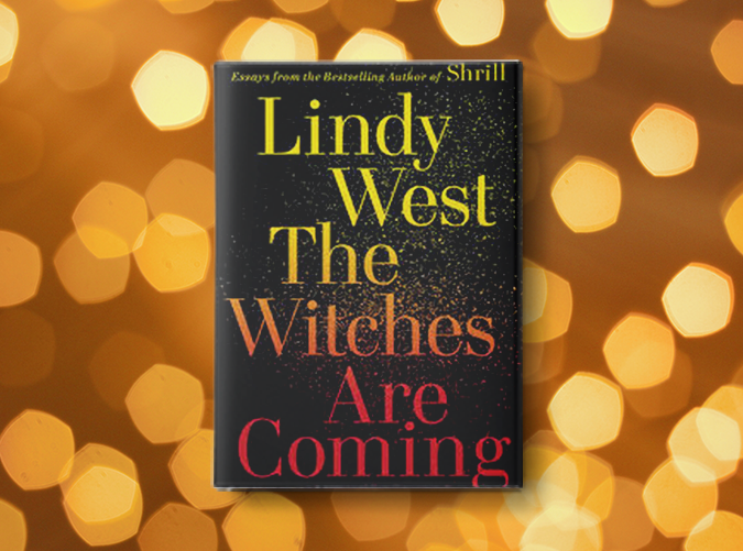 The Witches Are Coming by Lindy West (May 28)