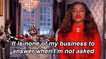 Phaedra Parks saying "It is none of my business to answer when I'm not asked"