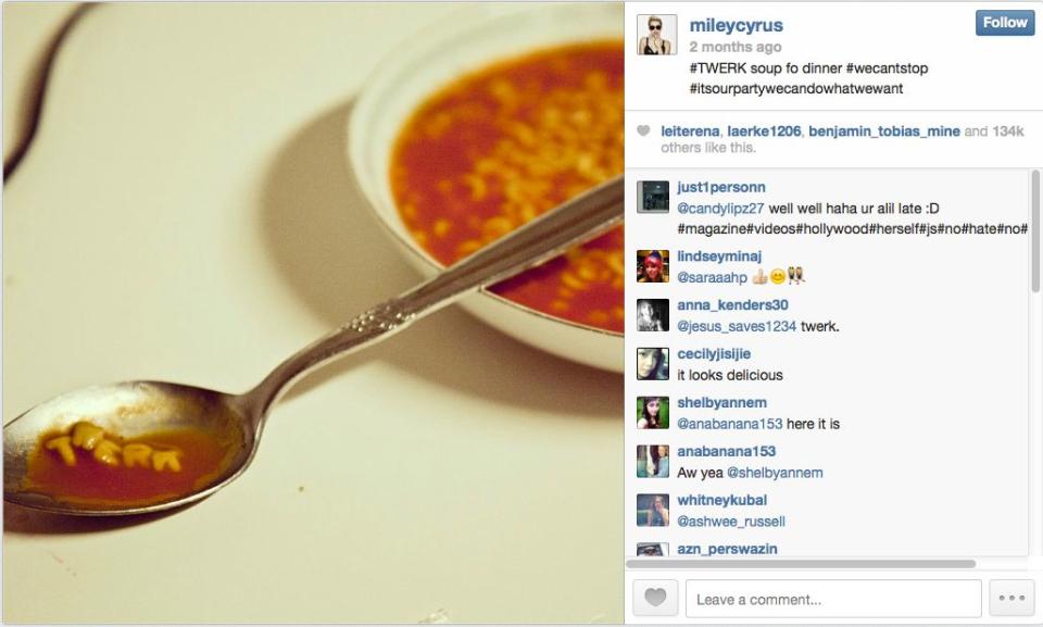 Only Miley Cyrus can eat twerk soup for dinner.