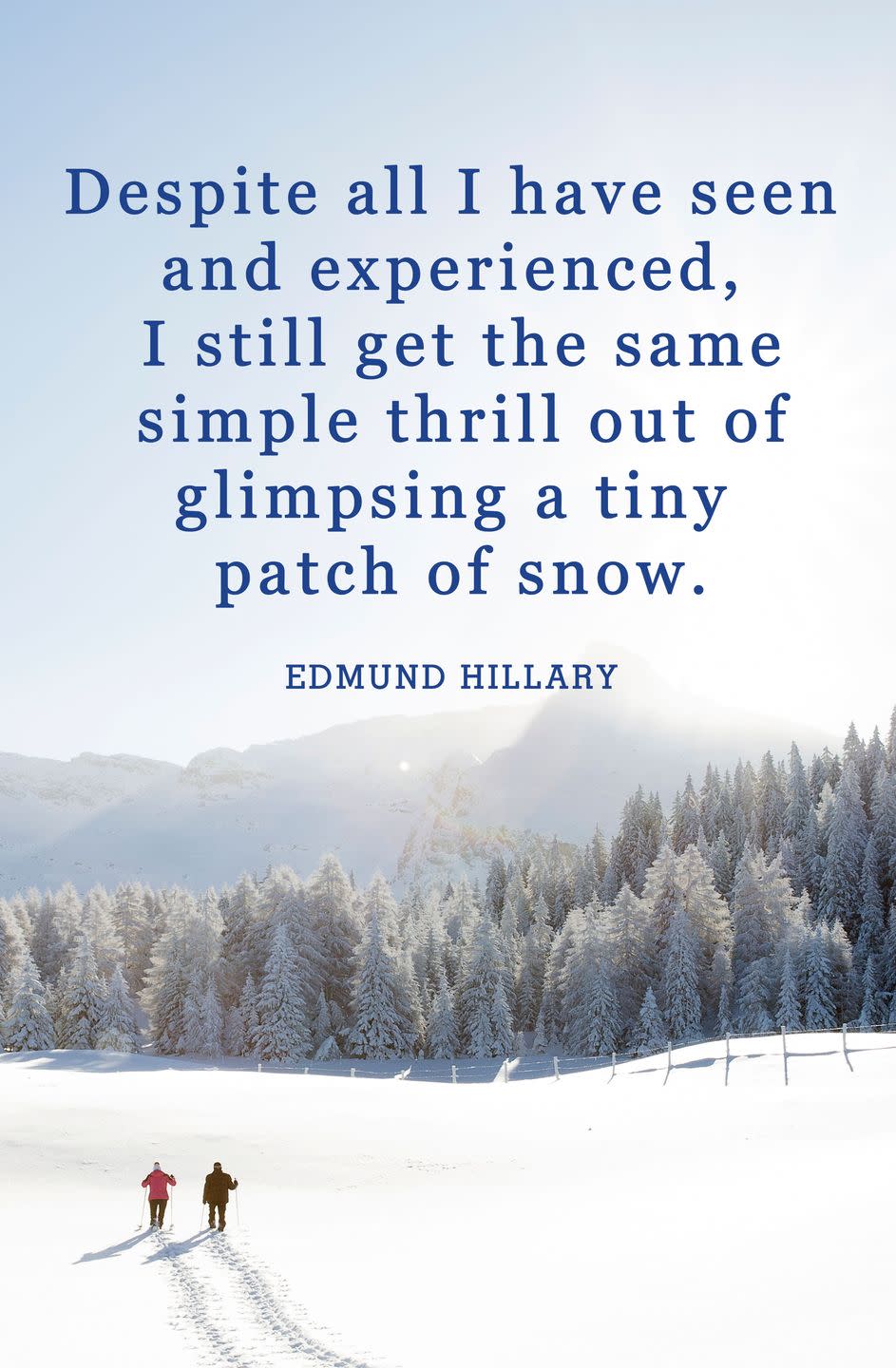 <p>"Despite all I have seen and experienced, I still get the same simple thrill out of glimpsing a tiny patch of snow."</p>