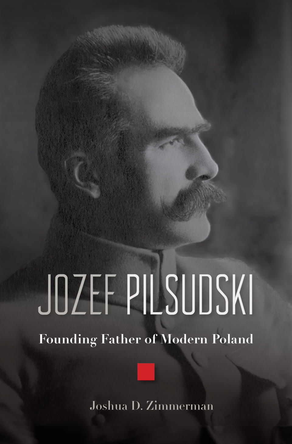 This cover image released by Harvard University Press shows "Jozef Pilsudski Founding Father of Modern Poland" by Joshua D. Zimmerman. (Harvard University Press via AP)