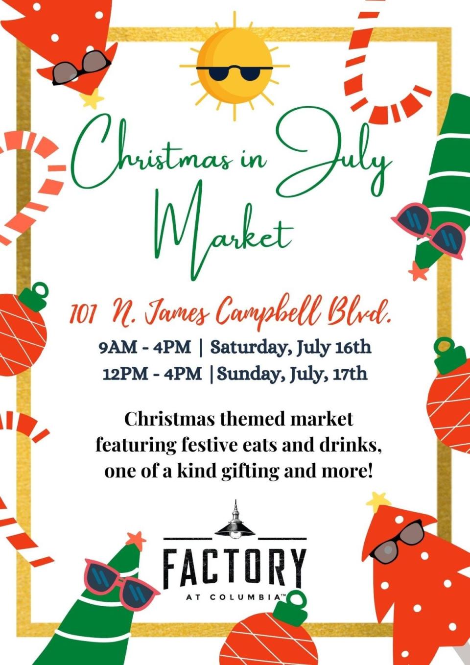 The Factory at Columbia will host "Christmas in July" this weekend, featuring multiple vendors and artisans from 9 a.m. to 4 p.m. Saturday and noon to 4 p.m. Sunday.