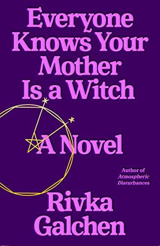 <i>Everyone Knows Your Mother Is a Witch</i> by Rivka Galchen