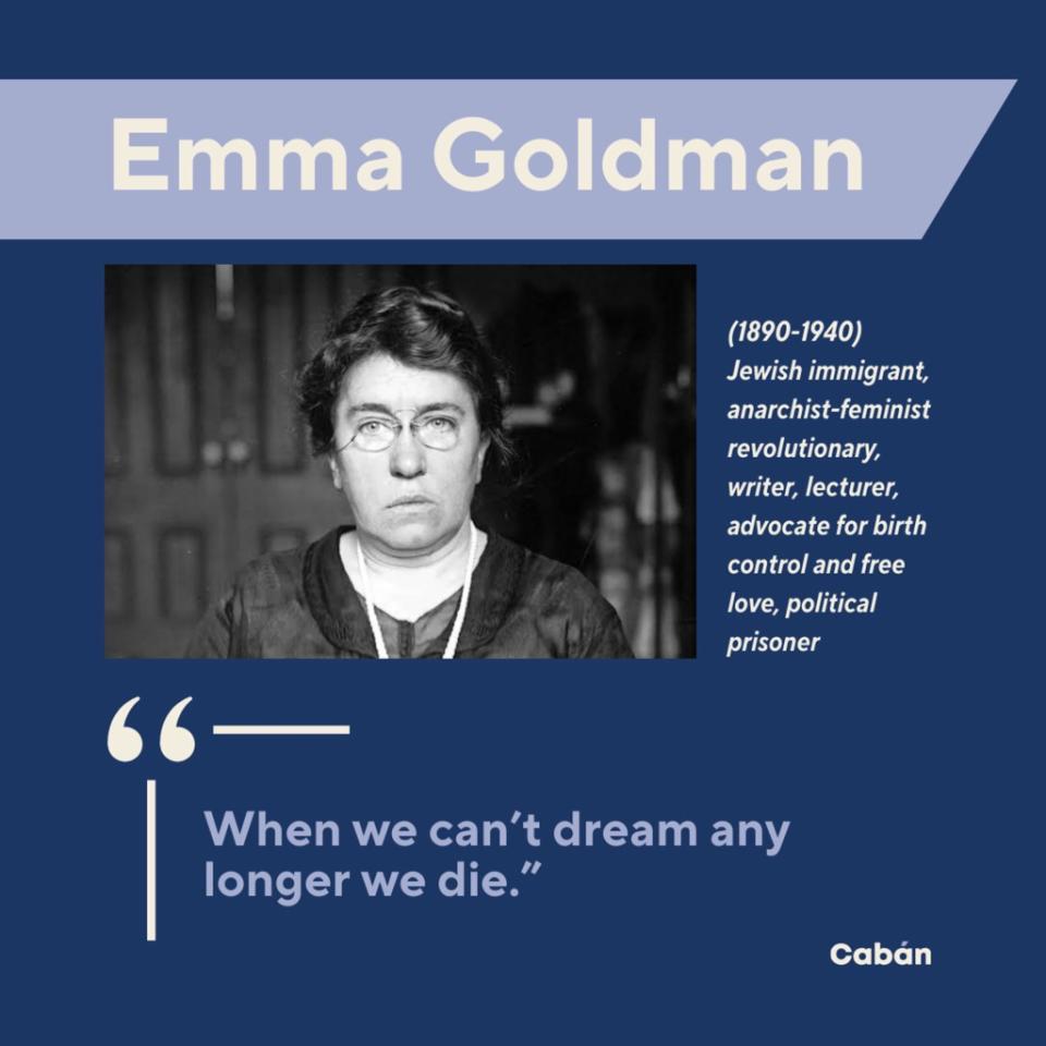 Anarchist Emma Goldman inspired the assassination of President William McKinley and conspired in the failed assassination attempt of a steel magnate. Tiffany Caban's Office