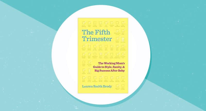 The Fifth Trimester: The Working Mom's Guide to Style, Sanity, and Big Success After Baby. (Photo: Amazon)