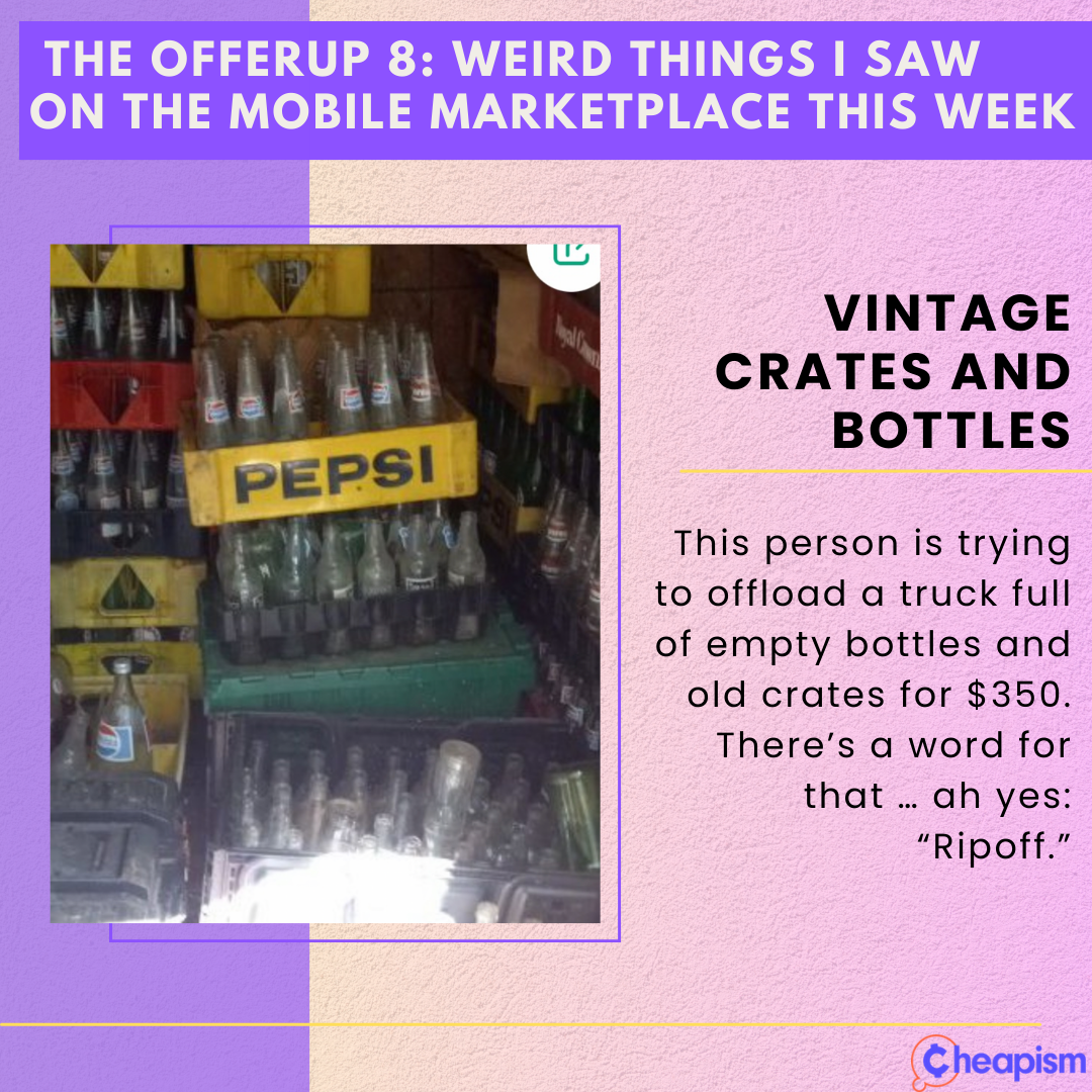 Bottles and Crates; The Weirdest Items on OfferUp