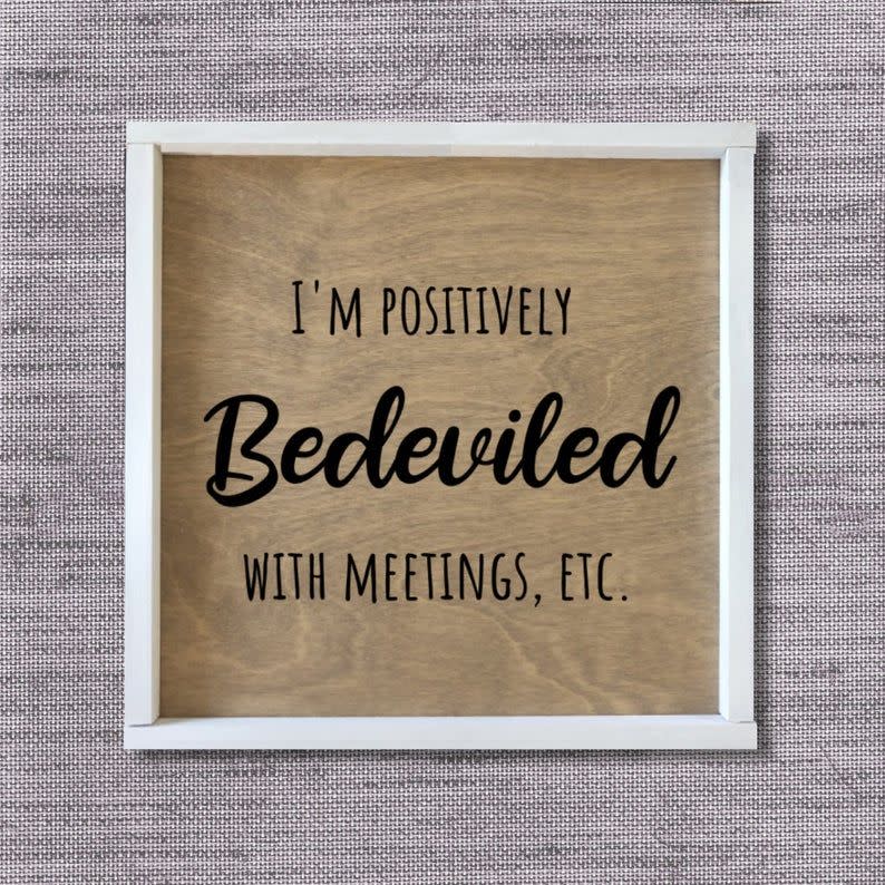 "Positively Bedeviled With Meetings" Wood Sign