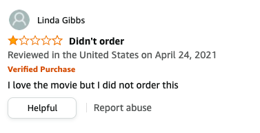 Linda Gibbs left a review called Didn't order that says, I love the movie but I did not order this