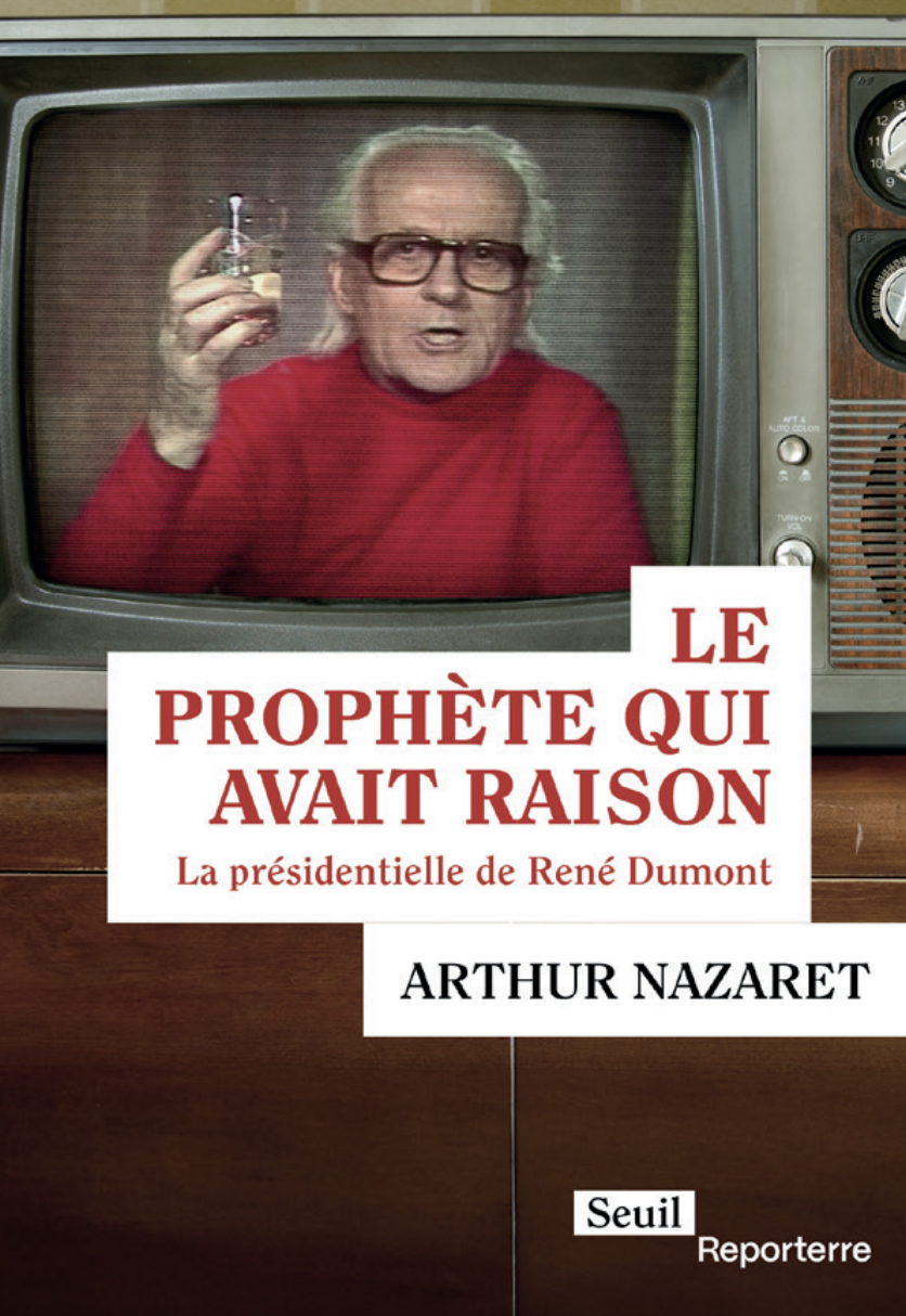 « Le prophète avait raison », livre d’Arthur Nazaret qui relate la campagne de 1974 de René Dumont sort ce vendredi 10 mai aux Éditions du Seuil.