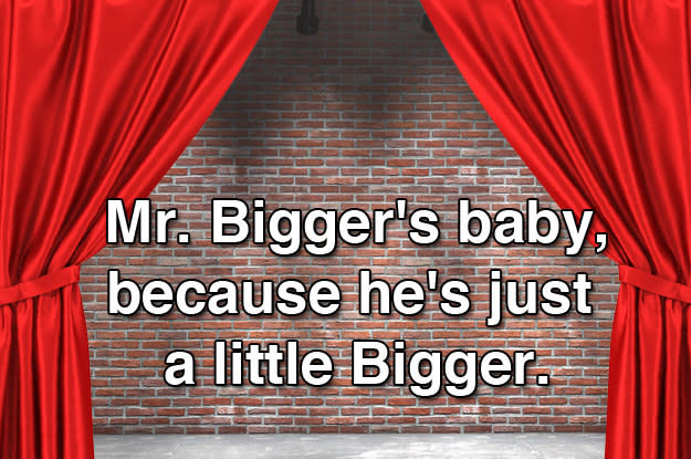 Mr. Bigger's baby, because he's just a little Bigger