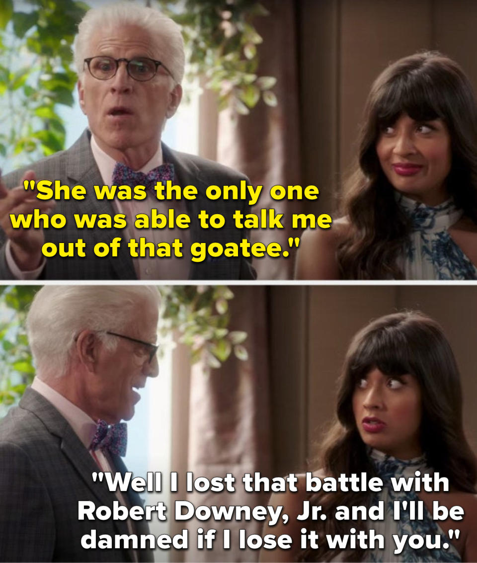 Michael says, She was the only one who was able to talk me out of that goatee, and Tahani says, Well I lost that battle with Robert Downey Jr. and I'll be damned if I lose it with you