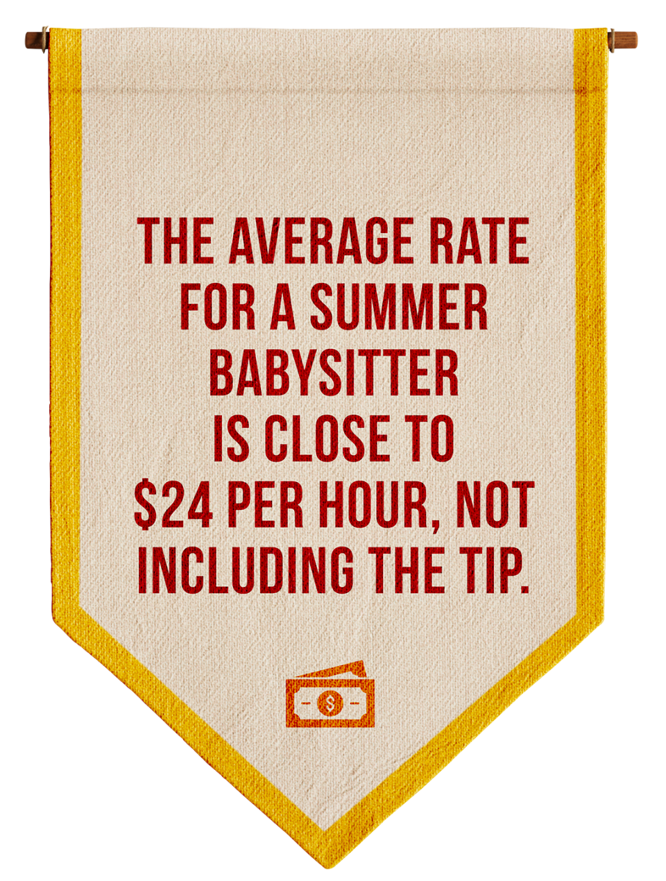 the average rate for a summer babysitter is close to 24 dollars per hour not including the tip