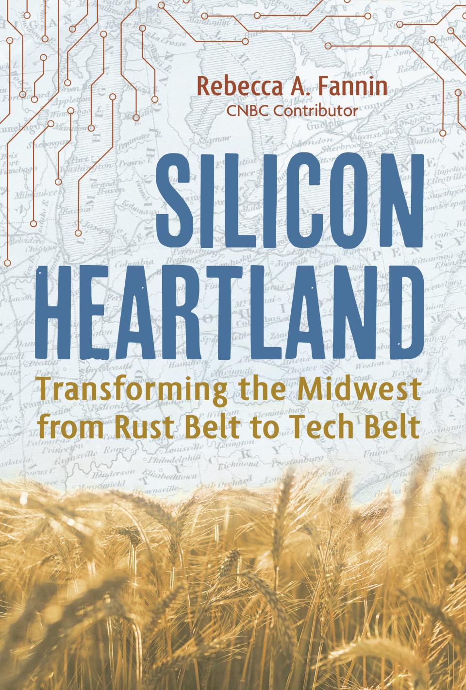 Rebecca Fannin's "Silicon Heartland: Transforming the Midwest from Rust Belt to Tech Belt" takes a look at the current entrepreneurial comeback in the Midwest. (Imagine/Charlesbridge Publishing, $28, 208 pages)