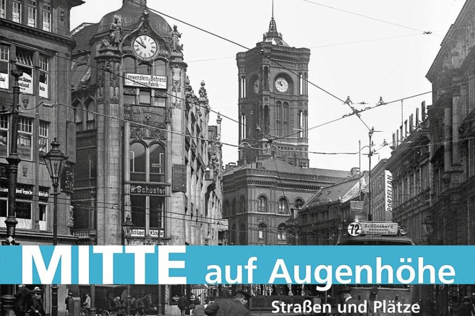 Benedikt Goebel und Lutz Mauersberger: Mitte auf Augenhöhe. Straßen und Plätze des Berliner Stadtkerns gestern und heute. Lukas Verlag, 160 Seiten, 19,80 Euro.<span class="copyright">Lukas Verlag</span>