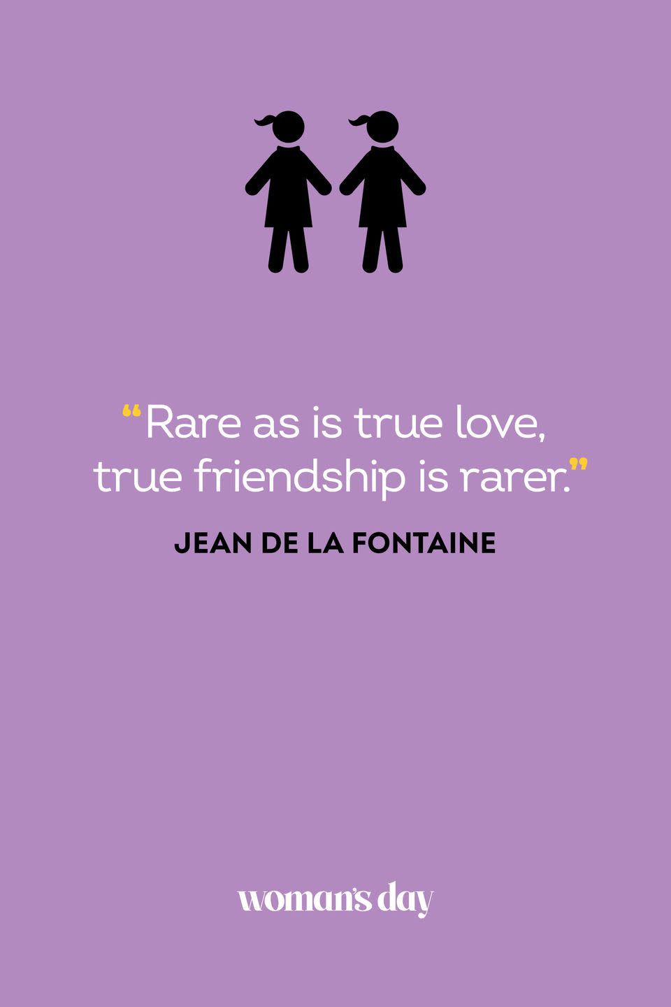 <p>“Rare as is true love, true friendship is rarer.”</p>